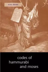 The Codes of Hammurabi and Moses - Davies W. W.