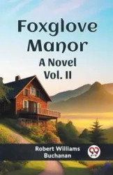 Foxglove Manor A Novel Vol. II - Robert Williams Buchanan