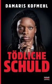 Tödliche Schuld - Damaris Kofmehl