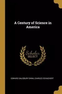 A Century of Science in America - Dana Edward Salisbury