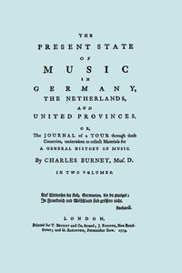 The Present State of Music in Germany, The Netherlands, and United Provinces. [Two vols in one book. Facsimile of the first edition, 1773.] - Charles Burney