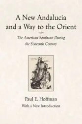 A New Andalucia and a Way to the Orient - Paul E. Hoffman