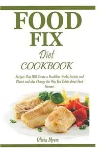 Food Fix Diet Cookbook - Olivia Myers