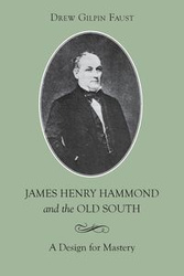 James Henry Hammond and the Old South - Drew Faust Gilpin