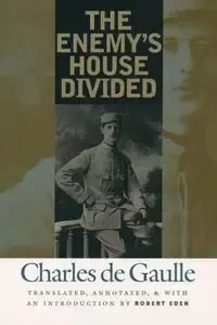 The Enemy's House Divided - Charles De Gaulle