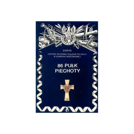 86 Pułk Piechoty Zarys Historii Wojennej Pułków Polskich w Kampanii Wrześniowej - Wojciech Markert