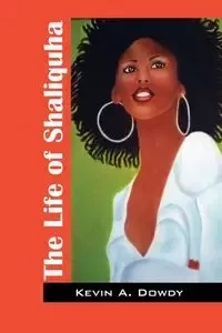 The Life of Shaliquha - Kevin Dowdy A