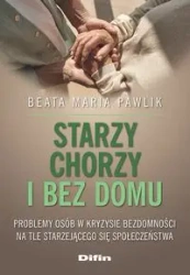 Starzy, chorzy i bez domu - Beata Maria Pawlik