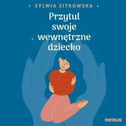 audiobook Przytul swoje wewnętrzne dziecko - Sylwia Sitkowska