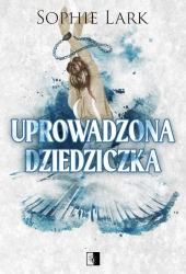 Uprowadzona dziedziczka. Brutalne dziedzictwo. Tom 2 - Sophie Lark
