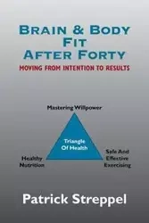 Brain & Body Fit After Forty - Patrick Streppel