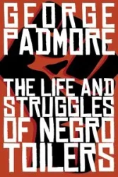 The Life and Struggles of Negro Toilers - George Padmore