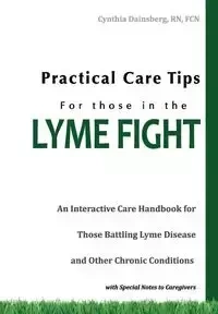 Practical Care Tips for Those in the Lyme Fight - Cynthia Dainsberg RN FCN