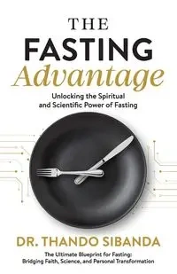 The Fasting Advantage - Sibanda Dr. Thando