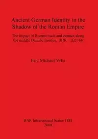 Ancient German Identity in the Shadow of the Roman Empire - Eric Michael Vrba