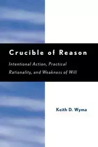 Crucible of Reason - Keith D. Wyma