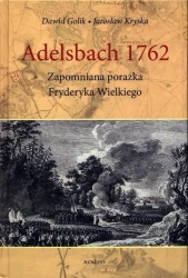 Adelsbach 1762 Zapomniana Porażka F. Wielkiego - Dawid Golik, Jarosław Kryska