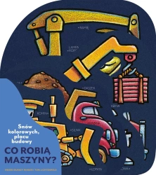 Snów kolorowych, placu budowy. Co robią maszyny? - Sherri Duskey Rinker, Tom Lichtenheld
