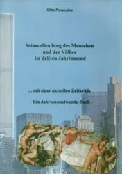 Seinsvollendung des Menschen und der Völker im dritten Jahrtausend - Otto Namenlos