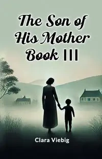 The Son of His Mother BOOK III - Clara Viebig