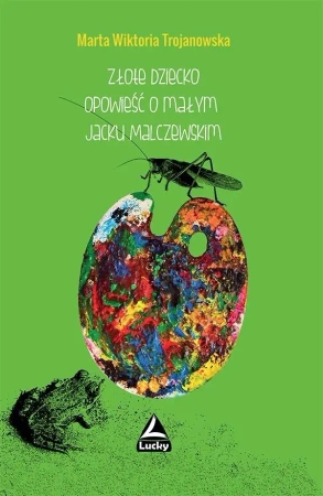 Złote dziecko. Opowieść o małym Jacku Malczewskim - Marta Wiktoria Trojanowska