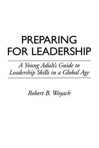 Preparing for Leadership - Robert B. Woyach