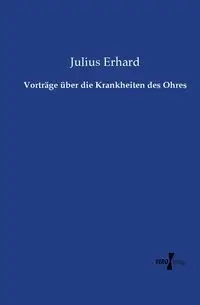 Vorträge über die Krankheiten des Ohres - Julius Erhard