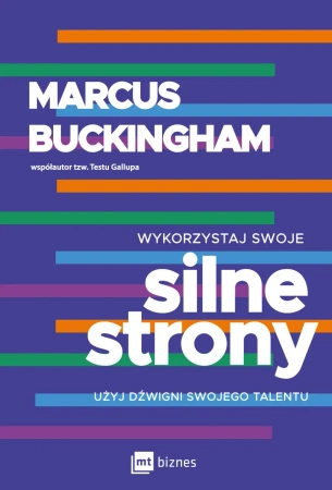 Wykorzystaj swoje silne strony. Użyj dźwigni swojego talentu wyd. 2023 - Marcus Buckingham