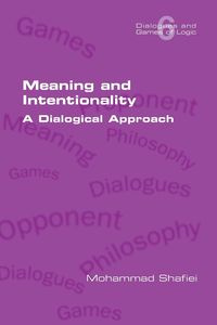 Meaning and Intentionality. A Dialogical Approach - Mohammad Shafiei