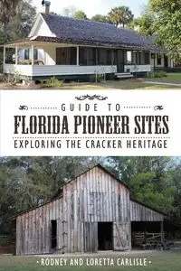 Guide to Florida Pioneer Sites - Rodney Carlisle
