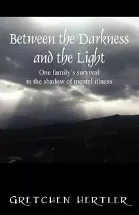Between the Darkness and the Light - Gretchen Hertler