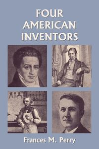 Four American Inventors (Yesterday's Classics) - M. Perry Frances