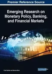 Emerging Research on Monetary Policy, Banking, and Financial Markets - Cristi Spulbar