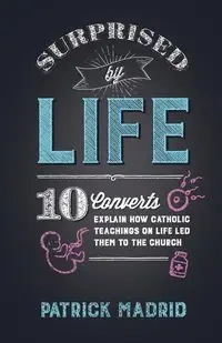 Surprised by Life - Patrick Madrid