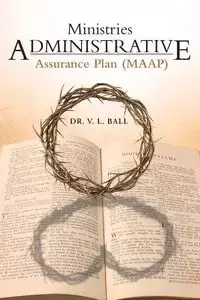 Ministries Administrative Assurance Plan (Maap) - Ball Dr V. L.