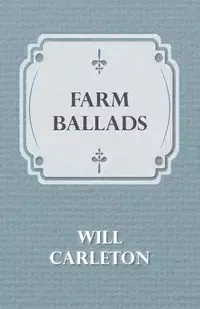 Farm Ballads - Will Carleton