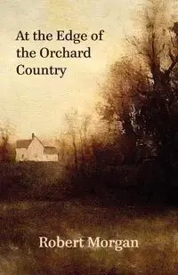 At the Edge of the Orchard Country - Morgan Robert
