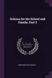 Science for the School and Family, Part 3 - Hooker Worthington