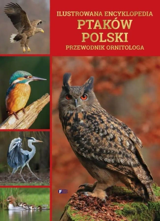 Ilustrowana encyklopedia ptaków polski. Przewodnik ornitologa - opracowanie zbiorowe