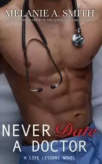 Never Date a Doctor - Melanie A. Smith