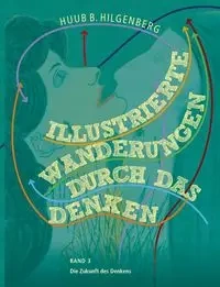 Illustrierte Wanderungen durch das Denken Band 3 - Hilgenberg Huub B.