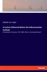 A Lecture Delivered Before the Hahnemannian Institute - von Adolph Lippe