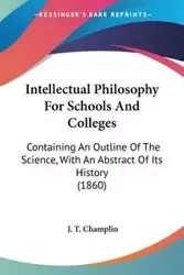 Intellectual Philosophy For Schools And Colleges - Champlin J. T.