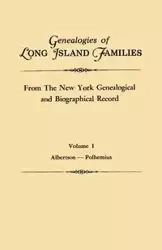 Genealogies of Long Island Families, from the New York Genealogical and Biographical Record. in Two Volumes. Volume I - New York Genealogical and Biographical R