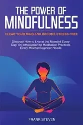 The Power of Mindfulness - Frank Steven