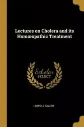 Lectures on Cholera and its Homœopathic Treatment - Leopold Salzer