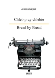 Chleb przy chlebie. Bread by Bread - Jolanta Kajzer