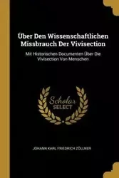 Über Den Wissenschaftlichen Missbrauch Der Vivisection - Karl Zöllner Johann Friedrich