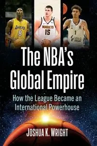 The NBA's Global Empire - Joshua K. Wright