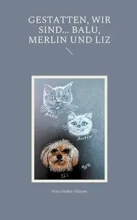 Gestatten, wir sind... Balu, Merlin und Liz - Valtner Fritz-Stefan